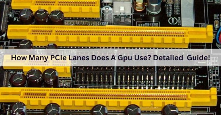 How Many PCIe Lanes Does A Gpu Use? Detailed  Guide!