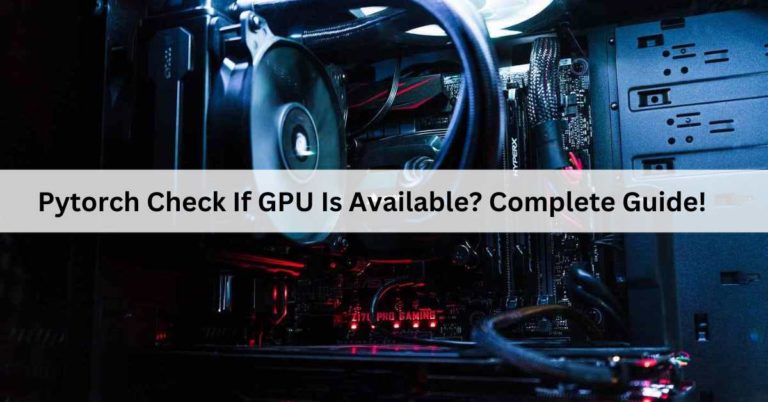 Pytorch Check If GPU Is Available? Complete Guide!