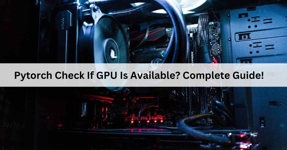Pytorch Check If GPU Is Available Complete Guide