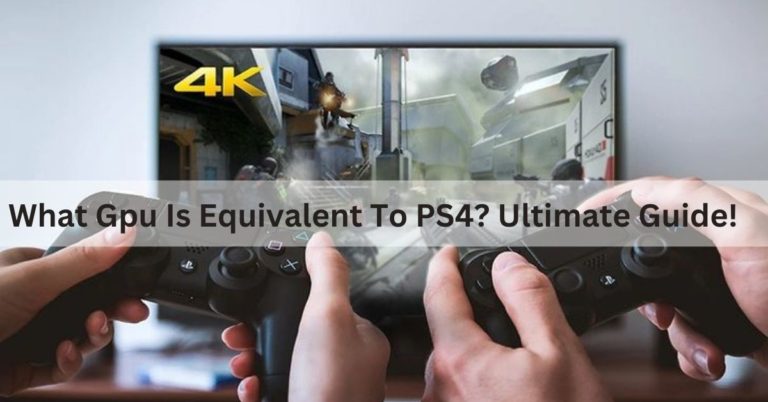What Gpu Is Equivalent To PS4? Ultimate Guide!