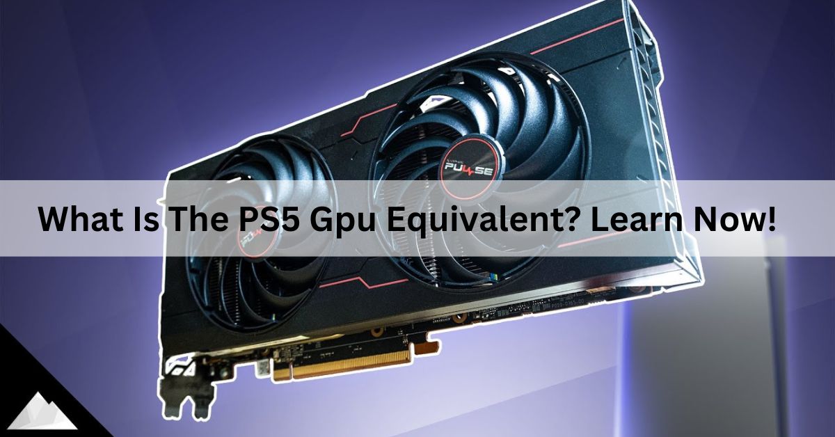 What Is The PS5 Gpu Equivalent? Learn Now!