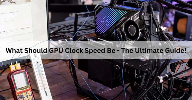 What Should GPU Clock Speed Be? The Ultimate Guide!