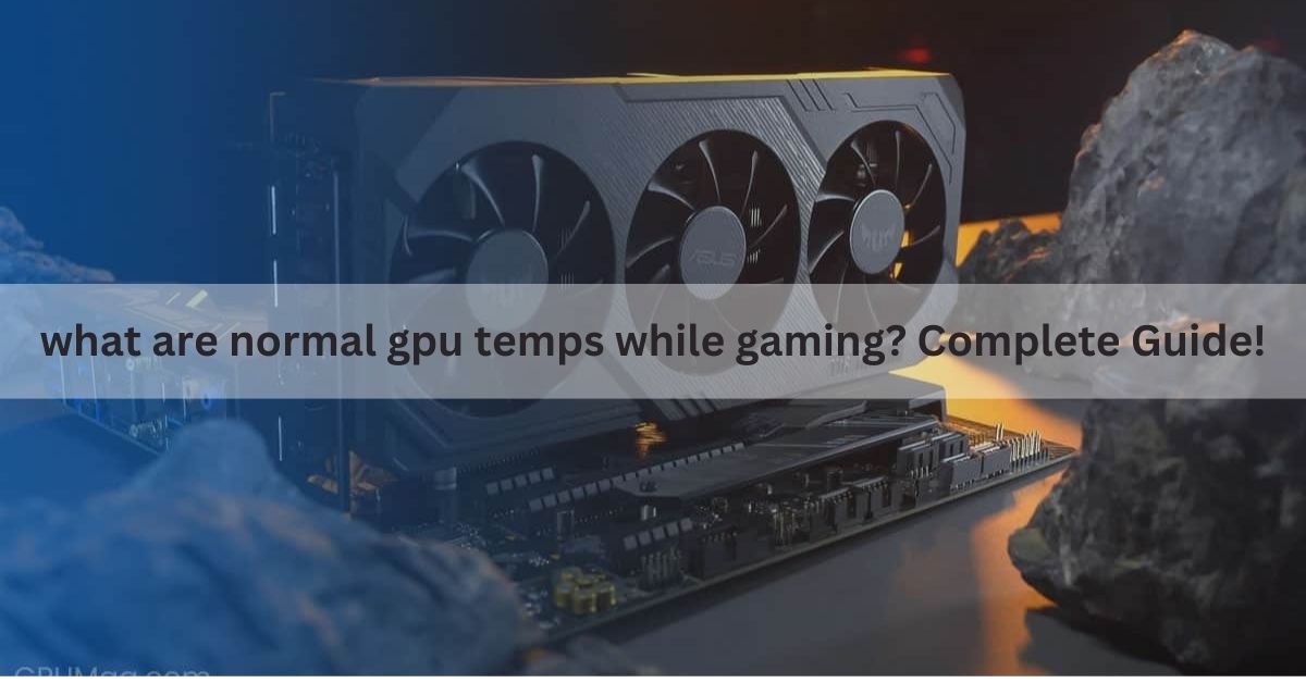 what are normal gpu temps while gaming (1)