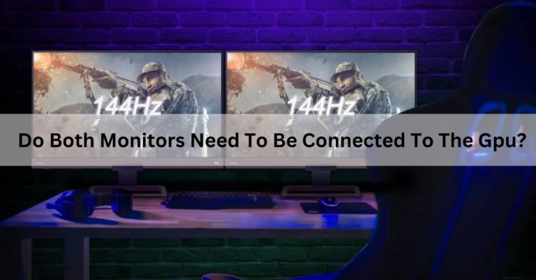 Do Both Monitors Need To Be Connected To The Gpu? Complete Guide!
