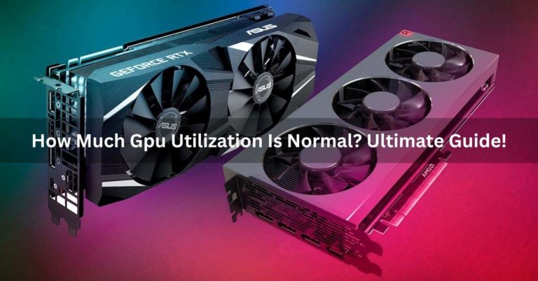 How Much Gpu Utilization Is Normal? Ultimate Guide!