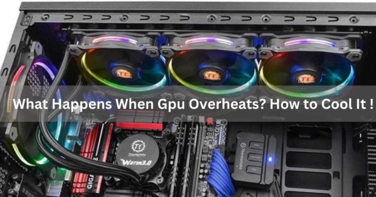 What Happens When Gpu Overheats? How to Cool It !