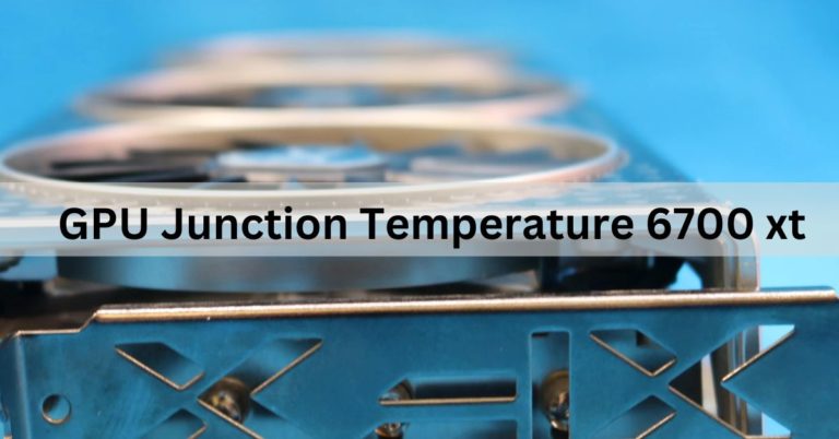 GPU Junction Temperature 6700 xt? Ultimate Guide – 2024
