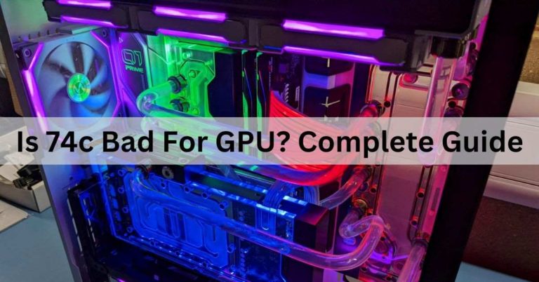 Is 74c Bad For GPU? Complete Guide – 2024