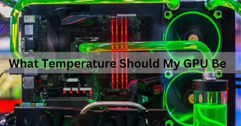 What Temperature Should My GPU Be