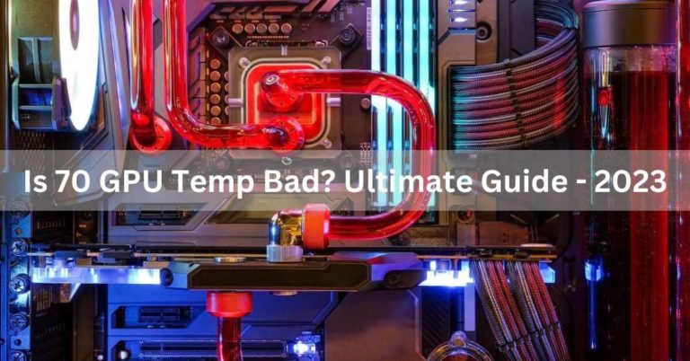 Is 70 GPU Temp Bad? Ultimate Guide – 2024