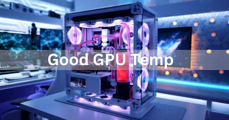 Good GPU Temp – Ultimate Guide!