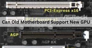 Can Old Motherboard Support New GPU