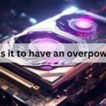 How bad is it to have an overpowered GPU