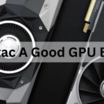 Is Zotac A Good GPU Brand