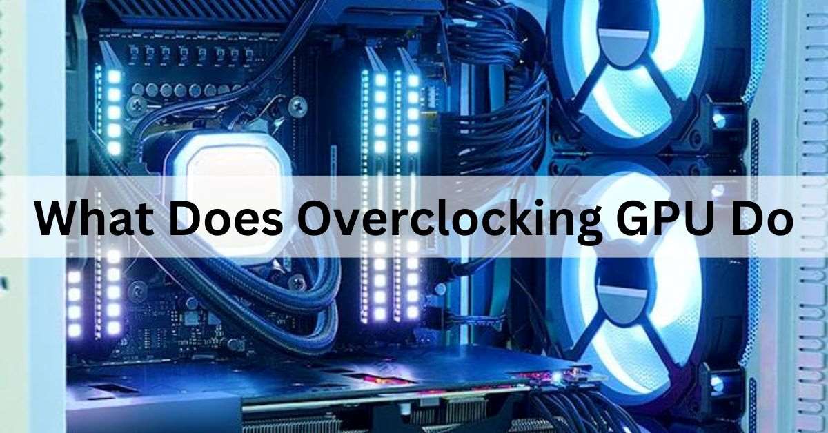 What Does Overclocking GPU Do