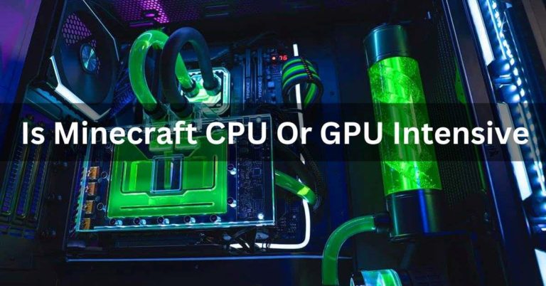 Is Minecraft CPU Or GPU Intensive