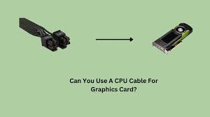 What Will Happen If We Use CPU Cable For GPU?