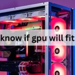 how to know if gpu will fit in case